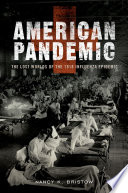 American pandemic : the lost worlds of the 1918 influenza epidemic /