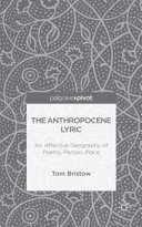 The anthropocene lyric : an affective geography of poetry, person, place /