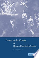 Drama at the courts of Queen Henrietta Maria /