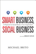 Smart business, social business : a playbook for social media in your organization /