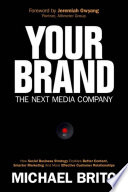 Your brand, the next media company : how a social business strategy enables better content, smarter marketing, and deeper customer relationships /