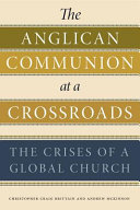 The Anglican Communion at a crossroads : the crises of a global church /