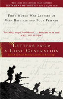 Letters from a lost generation : First World War letters of Vera Brittain and four friends : Roland Leighton, Edward Brittain, Victor Richardson, Geoffrey Thurlow /