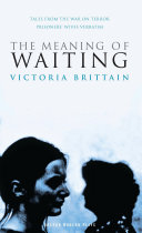 The meaning of waiting : tales from the war on terror : prisoners' wives verbatim /