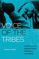 Voice of the tribes : a history of the National Tribal Chairmen's Association /