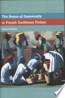 The sense of community in French Caribbean fiction /