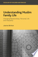 Understanding Muslim family life : changing relationships, personal life and inequality /