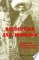 Revolution and ideology : images of the Mexican Revolution in the United States /