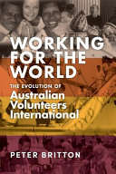 Working for the world : the evolution of Australian Volunteers International /