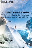 Sex, death, and the superego : updating psychoanalytic experience and developments in neuroscience /