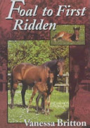 Foal to first ridden : a common sense approach to breeding and training a foal /
