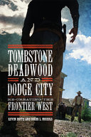 Tombstone, Deadwood, and Dodge City : re-creating the frontier West /