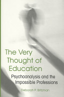 The very thought of education : psychoanalysis and the impossible professions /
