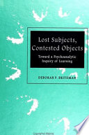 Lost subjects, contested objects : toward a psychoanalytic inquiry of learning /