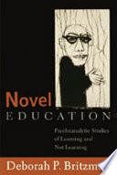 Novel education : psychoanalytic studies of learning and not learning /