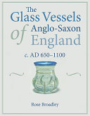 The glass vessels of Anglo-Saxon England c. AD 650-1100 /