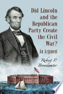 Did Lincoln and the Republican Party create the Civil War? : an argument /
