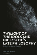 Twilight of the idols and Nietzches late philosophy : toward a revaluation of values /