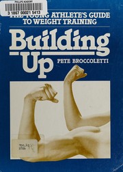 Building up : the young athlete's guide to weight training /