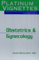 Platinum vignettes ultra-high-yield clinical case scenarios for USMLE Step 2 : obstetrics & gynecology /
