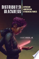 Distributed Blackness : African American cybercultures /