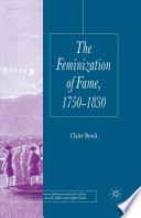 The Feminization of Fame 1750-1830 /