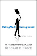 Making work, making trouble : the social regulation of sexual labour /