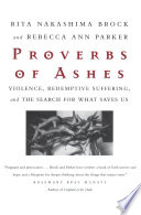 Proverbs of ashes : violence, redemptive suffering, and the search for what saves us /