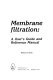 Membrane filtration : a user's guide and reference manual /
