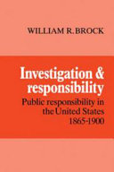 Investigation and responsibility : public responsibility in the United States, 1865-1900 /