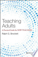 Teaching adults : a practical guide for new teachers /