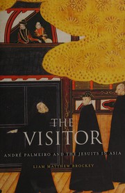 The visitor : André Palmeiro and the Jesuits in Asia /