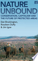 Nature unbound : conservation, capitalism and the future of protected areas /