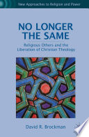 No Longer the Same : Religious Others and the Liberation of Christian Theology /