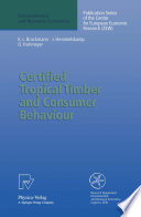 Certified tropical timber and consumer behaviour : the impact of a certification scheme for tropical timber from sustainable forest management on German demand /