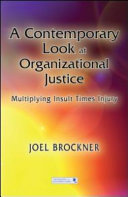 A contemporary look at organizational justice : multiplying insult times injury /