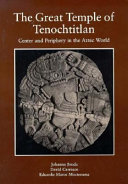 The Great Temple of Tenochtitlan : center and periphery in the Aztec world /