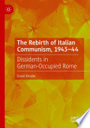 The Rebirth of Italian Communism, 1943-44 : Dissidents in German-Occupied Rome /