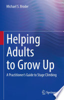 Helping Adults to Grow Up : A Practitioner's Guide to Stage Climbing /