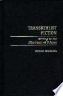 Transrealist fiction : writing in the slipstream of science /