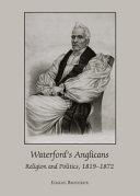 Waterford's Anglicans : religion and politics, 1819-1872 /