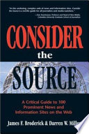 Consider the source : a critical guide to 100 prominent news and information sites on the Web /