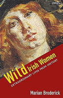 Wild Irish women : extraordinary lives from history /