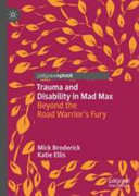 Trauma and disability in Mad Max : beyond the road warrior's fury /