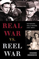 Real war vs. reel war : veterans, Hollywood, and WWII /