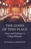 The good of this place : values and challenges in college education /