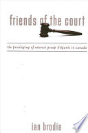 Friends of the court : the privileging of interest group litigants in Canada /