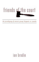 Friends of the court : the privileging of interest group litigants in Canada /