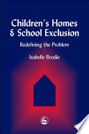Children's homes and school exclusion : redefining the problem /