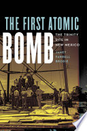 The first atomic bomb : the Trinity Site in New Mexico /